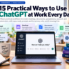 15 Practical Ways to Use ChatGPT at Work Every Day